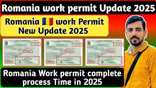 Romania work permit New update || Romania Work permit process time 2025 || Romania visa update 2025