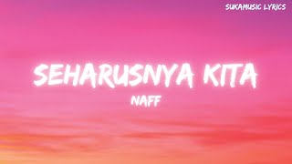 NAFF-SEHARUSNYA KITA(LYRIC)