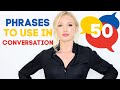 50 COMMON ENGLISH PHRASES TO USE IN CONVERSATION