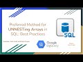 83. Preferred Method for UNNESTing Arrays in SQL - Best Practices