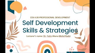 EDU 630 (PROFESSIONAL DEVELOPMENT) SELF DEVELOPMENT SKILLS & STRATEGIES