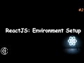 #2 ReactJS: Environment Setup