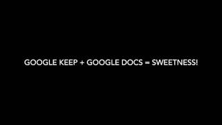 Google Keep + Google Docs = SWEETNESS!