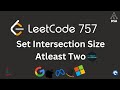 LeetCode 757 🔥 Set Intersection Size ≥ 2 | Greedy + Sorting | Optimal Interval Trick