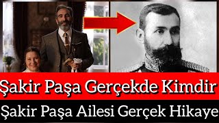 Şakir Paşa Ailesi Şakir Paşa Gerçekte kimdir gerçek bir hikaye