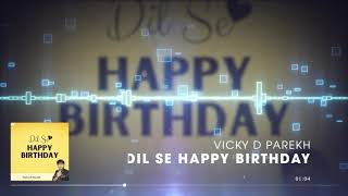 Dil Se Happy Birthday | Full Audio | Vicky D Parekh | Birthday Special Songs