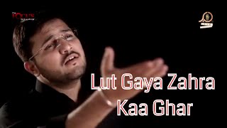 Lut Gaya Zahra Kaa Ghar- Raza Hussain Naqvi -Nohay 2017