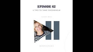 Ep 62 - 4 Steps to Tame Overwhelm