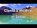 Clama a mí dice el Señor