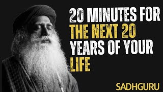 Sadhguru||20 Minutes for the NEXT 20 Years of Your LIFE||Best Motivational Speeches