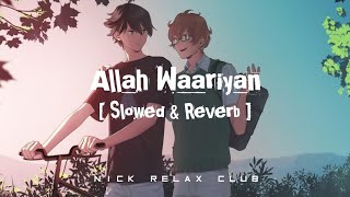 Allah Waariyan [ Slowed & Reverb ]
