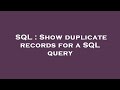 SQL : Show duplicate records for a SQL query