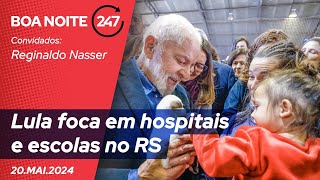 Boa Noite 247 - Lula foca em hospitais e escolas no RS 20.05.24