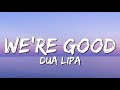 Dua Lipa - We're Good (Lyrics)