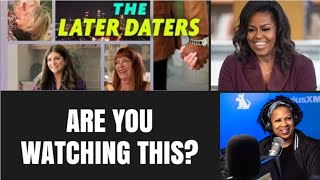 Bingeworthy? Michelle Obama’s ‘Later Daters’ is Making Waves on Netflix