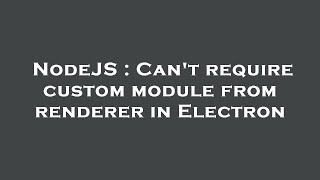 NodeJS : Can't require custom module from renderer in Electron