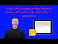 How to Write Words On Your Phone Or Tablet and Turn It Into Typed Out Text in Google Keep
