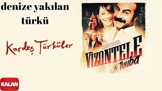 Kardeş Türküler - Denize Yakılan Türkü [ Vizontele Tuuba © 2004 Kalan Müzik ]