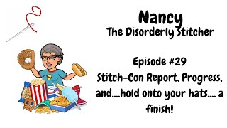 Episode 29:  Stitch Con report, Progress, and...hold onto your hats... a finish!