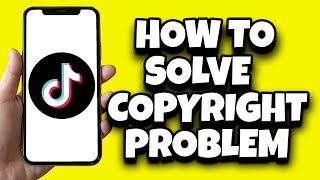 How To Fix Copyright Problem On TikTok (Step By Step)