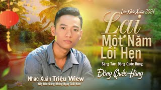 LIÊN KHÚC LẠI MỘT NĂM LỖI HẸN \u0026 LẠI MỘT NĂM XA NHÀ - ĐÔNG QUỐC HÙNG | NHẠC XUÂN TRIỆU WIEW 2024