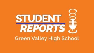 Student Reports: Green Valley High School