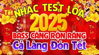 MỪNG NĂM MỚI 2025 - LK NHẠC XUÂN REMIX TEST LOA CĂNG ĐÉT - NHẠC TẾT SÔI ĐỘNG CẢ XÓM ĐÓN TẾT ẤT TỴ