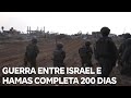 Guerra entre Israel e Hamas completa 200 dias