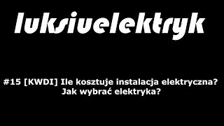 #15 [KWDI] Ile kosztuje instalacja elektryczna? Jak wybrac elektryka?