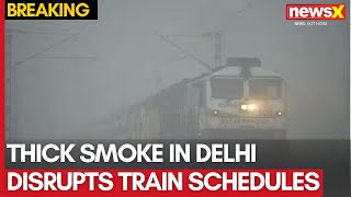 Delhi Smoke Show: Train Delays Affect Morning Passengers, 25 Services Behind Schedule | NewsX