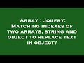 Array : Jquery: Matching indexes of two arrays, string and object to replace text in object?