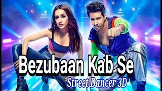 Bezubaan kab se | Street Dancer 3D Movie Song | Varun Dhawan, | New song 2020