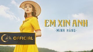 EM XIN ANH | MINH HẰNG | OFFICIAL MUSIC VIDEO