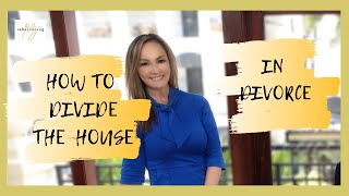 How to Divide the House in Divorce! Rebecca Zung, Esq.