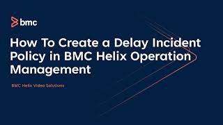 BMC Helix Operations Management: How To Create A Delay Incident Policy