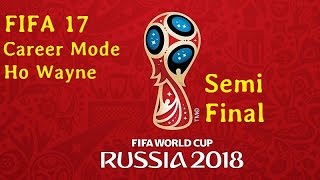 FIFA17何Wayne教波生涯 - Part30 - 四強@2018世界杯