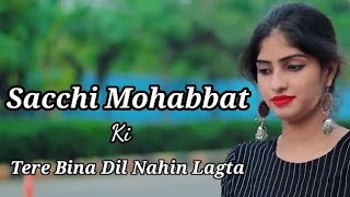Sacchi Mohabbat Ki Tere Bina Dil Nahin Lagta || Love Story || Hindi Song 2021