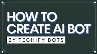 How to create AI Bot | Techify Bots