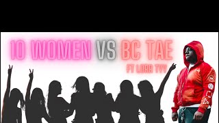 10 Women Vs 1 Rapper | Bc Tae \u0026 ABG Lorr Tyy |