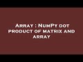 Array : NumPy dot product of matrix and array