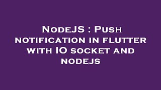 NodeJS : Push notification in flutter with IO socket and nodejs