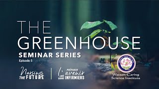 The Greenhouse Series: The Future of Global Caring \u0026 Nursing’s Global Covenant | w/ Dr. Jean Watson