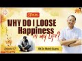 3T: Ep 57:  Why do I loose Happiness in my Life I BK Dr Mohit Gupta