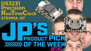 JP’s Product Pick of the Week 2/13/24 Realtime Clock DS3231 Precision RTC Breakout STEMMA QT RECAP