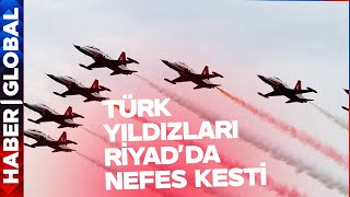 Türk Yıldızları Suudi Arabistan'da Nefesleri Kesti!