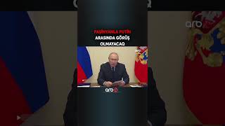 Paşinyanla Putin arasında görüş olmayacaq