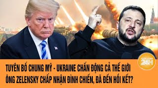 Toàn cảnh thế giới 12/3: Nội dung tuyên bố chung Mỹ - Ukraine, ông Zelensky chấp nhận đình chiến