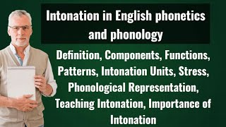 Intonation in English phonetics and phonology। Definition, Components, Functions, Patterns etc