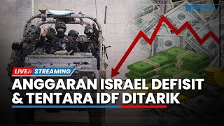🔴Anggaran Israel Mulai Defisit Akibat Perang hingga Tentara IDF Mundur Massal dari Palestina