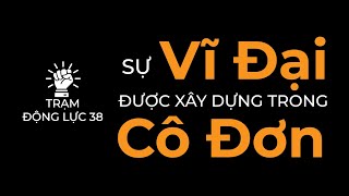 Sự Vĩ Đại Được Xây Dựng Trong Cô Đơn / TRẠM ĐỘNG LỰC 38